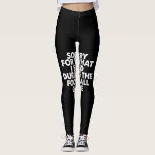 sorry for what i said during the football game leggings