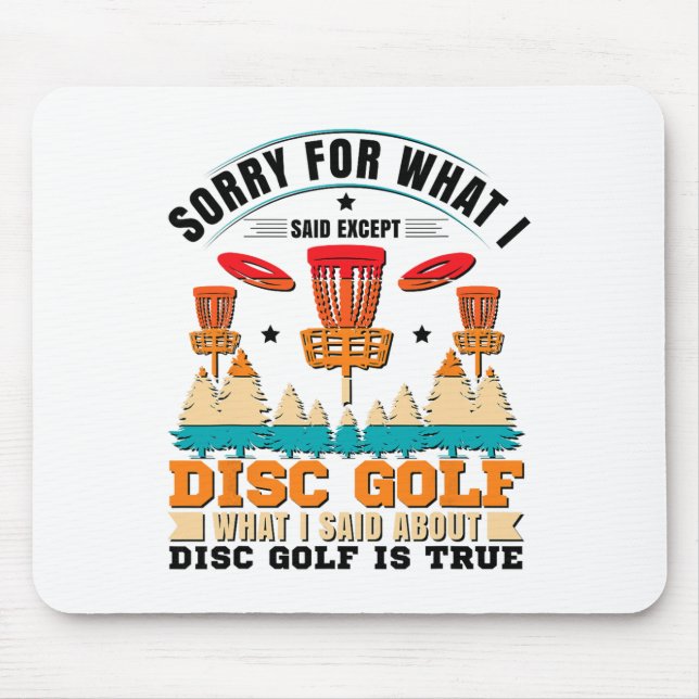 Sorry For What I Said Except Disc Golf _1  Mouse Pad (Front)
