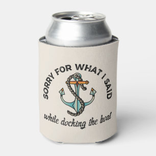 Sorry for what I said Funny Boating Humour Anchor Can Cooler
