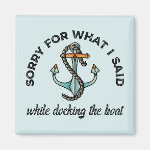 Sorry for what I said Funny Boating Humour Anchor Magnet