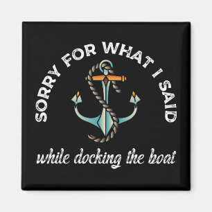 Sorry for what I said Funny Boating Humour Anchor Magnet