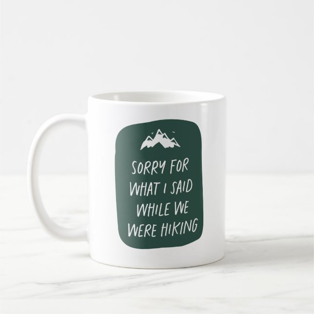Sorry for what I said funny dark green hiking Coffee Mug (Left)