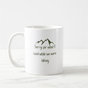 Sorry for what I said funny green hiking Coffee Coffee Mug