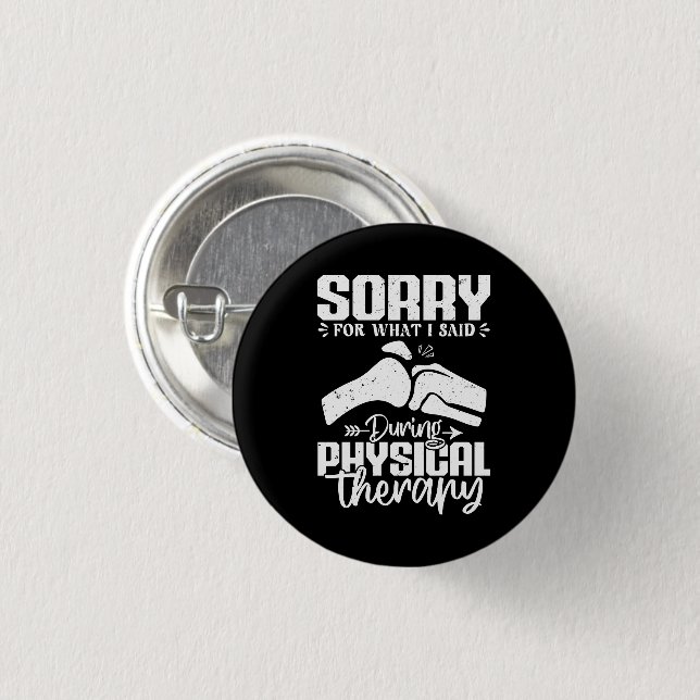 Sorry For What I Said Physical Therapy Recovery 1 Inch Round Button (Front & Back)