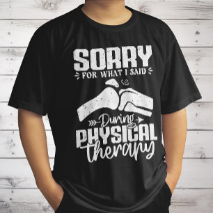 Sorry For What I Said Physical Therapy Recovery T-Shirt