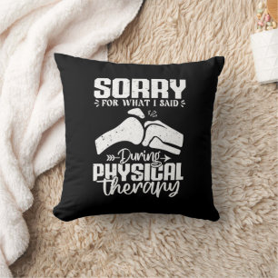 Sorry For What I Said Physical Therapy Recovery Throw Pillow