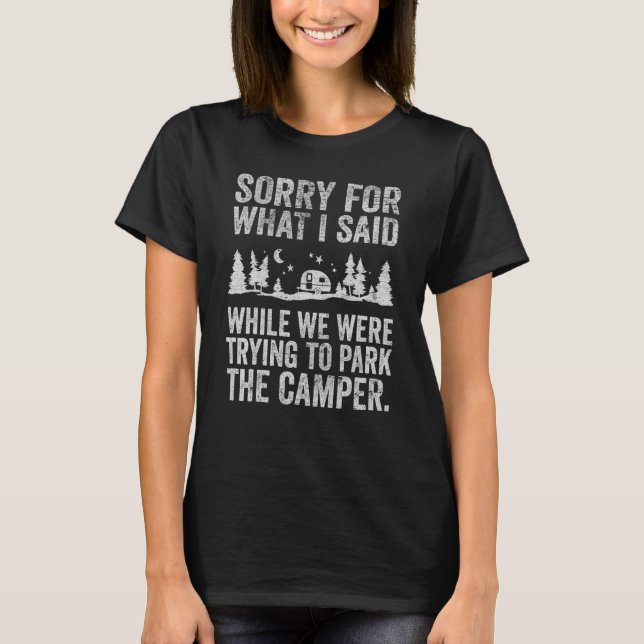 Sorry For What I Said Trying To Parking The Camper T-Shirt (Front)