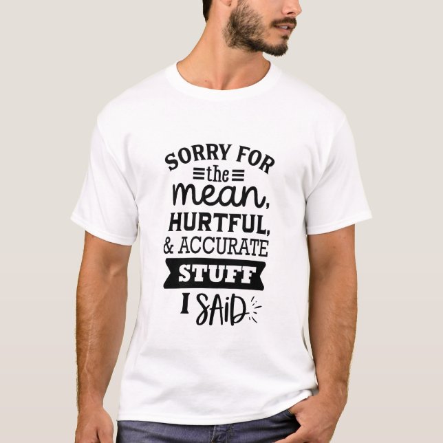 Sorry for What I Said TShirt - Sarcastic Funny Tee (Front)