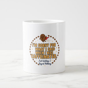 Sorry for What I Said When Caffeinated Large Coffee Mug
