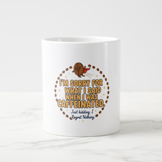Sorry for What I Said When Caffeinated Large Coffee Mug (Front)