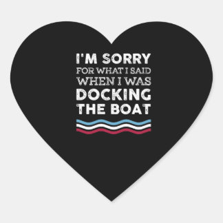 Sorry For What I Said When I Was Docking The Boat Heart Sticker