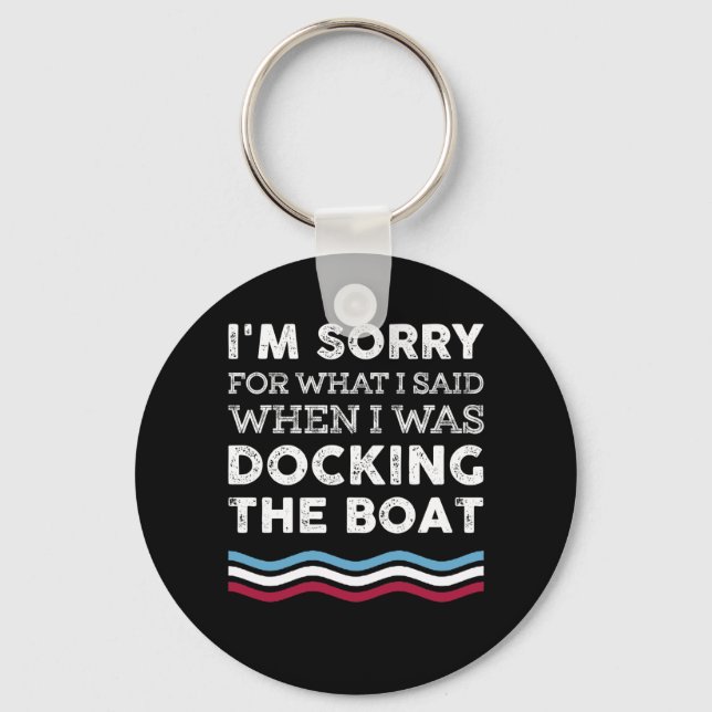 Sorry For What I Said When I Was Docking The Boat Keychain (Front)