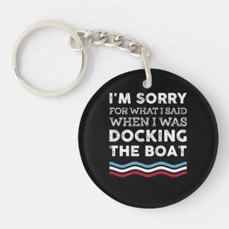 Sorry For What I Said When I Was Docking The Boat Keychain