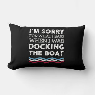 Sorry For What I Said When I Was Docking The Boat Lumbar Pillow