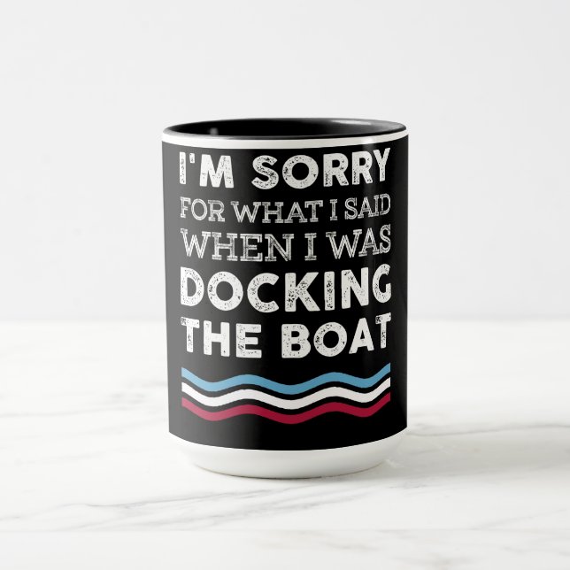 Sorry For What I Said When I Was Docking The Boat Mug (Center)