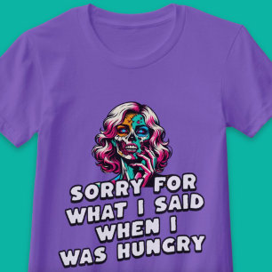 Sorry For What I Said When I Was Hungry Funny T-Shirt