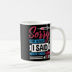 Sorry For What I Said When I Was Low T1d  Coffee Mug