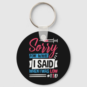 Sorry For What I Said When I Was Low T1d  Keychain