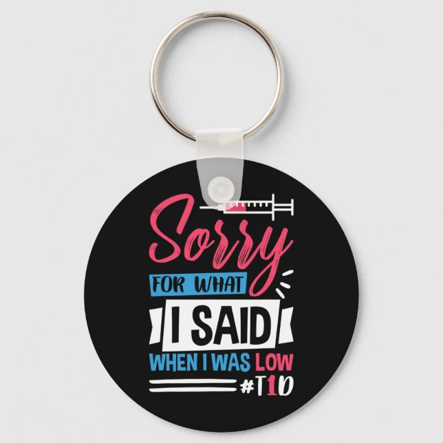 Sorry For What I Said When I Was Low T1d  Keychain (Front)