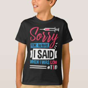Sorry For What I Said When I Was Low T1d T-Shirt