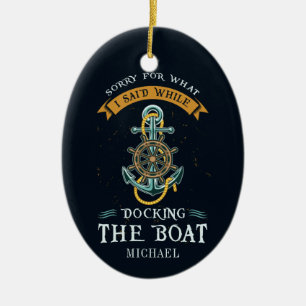 Sorry For What I Said While Docking Boat Captain Ceramic Ornament