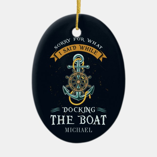 Sorry For What I Said While Docking Boat Captain Ceramic Ornament (Front)