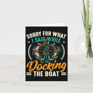 Sorry For What I Said While Docking The Boat 3 Card