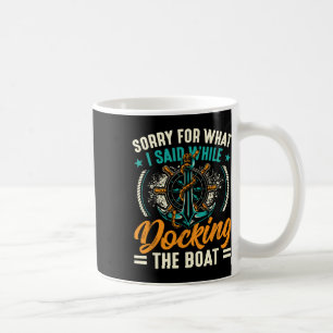 Sorry For What I Said While Docking The Boat 3  Coffee Mug
