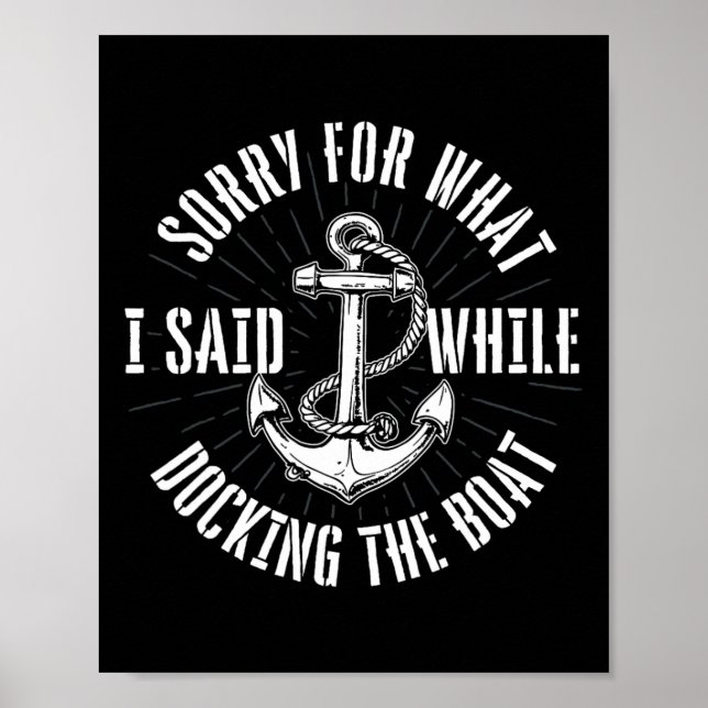 Sorry For What I Said While Docking The Boat - Boa Poster (Front)