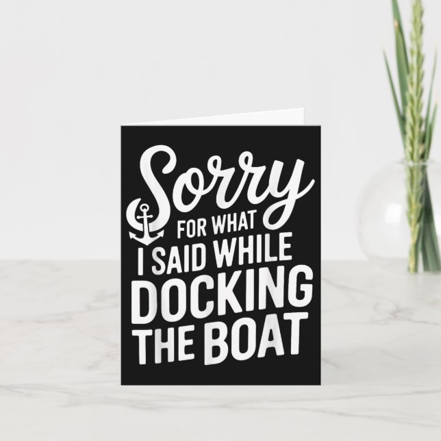 Sorry For What I Said While Docking The Boat Boati Card (Front)