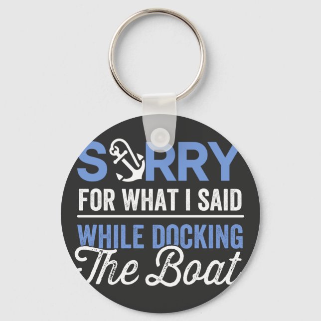 Sorry for what I said while docking the boat funny Keychain (Front)