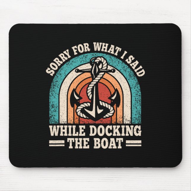 Sorry For What I Said While Docking The Boat Funny Mouse Pad (Front)