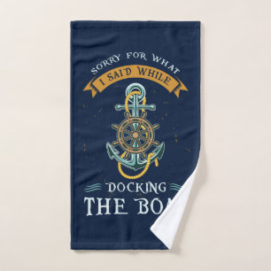 Sorry For What I Said While Docking The Boat Hand Towel
