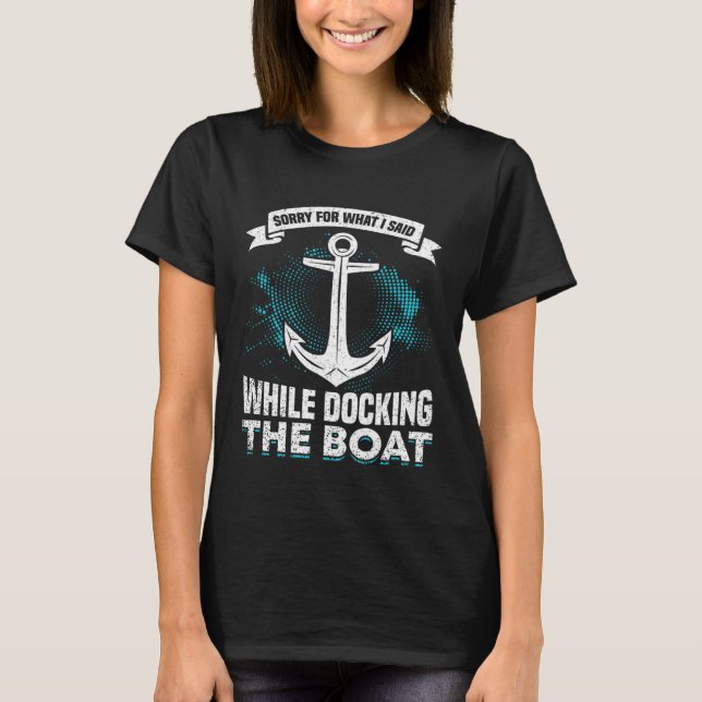 Sorry For What I Said While Docking The Boat Owner T-Shirt (Front)