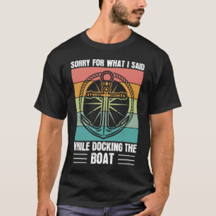 Sorry for what I said while docking the Boat Retro T-Shirt