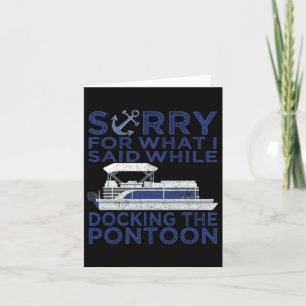 Sorry For What I Said While Docking The Pontoon Bo Card