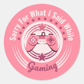 Sorry For What I Said While Gaming Girl Saying Classic Round Sticker
