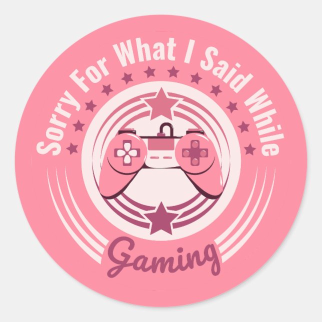 Sorry For What I Said While Gaming Girl Saying Classic Round Sticker (Front)
