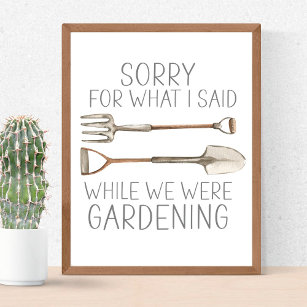Sorry For What I Said While Gardening Humor Funny Poster