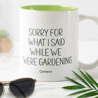 Sorry For What I Said While Gardening Humour Funny Two-Tone Coffee Mug