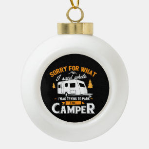 Sorry for what I said while I was Parking the Camp Ceramic Ball Christmas Ornament