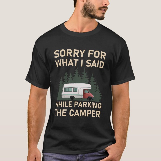 Sorry For What I Said While Parking The Camper T-Shirt (Front)