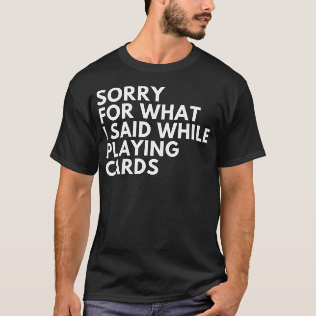 Sorry For What I Said While Playing T-Shirt (Front)