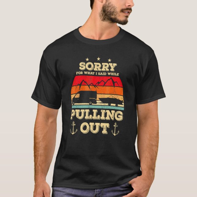 Sorry For What I Said While Pulling Out   Boating  T-Shirt (Front)