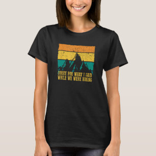 SORRY FOR WHAT I SAID WHILE WE WERE HIKING Funny G T-Shirt