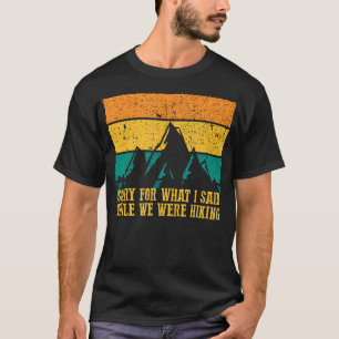 Sorry For What I Said While We Were Hiking Funny G T-Shirt