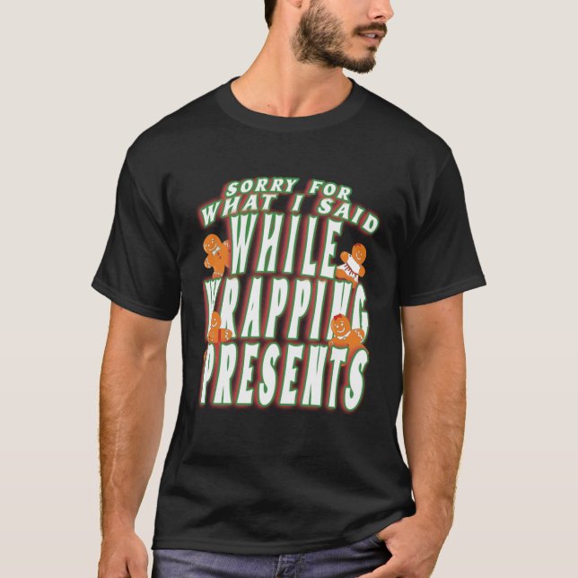 Sorry For What I Said While Wrapping Presents Cute T-Shirt (Front)