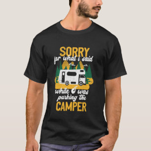 Sorry For What I Said While You Were Parking The C T-Shirt