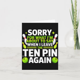 Sorry for what i'm about say when i leave ten pin card