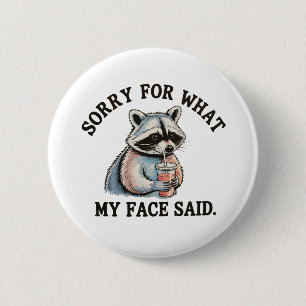 Sorry For What My Face Said Funny Raccoon 2 Inch Round Button